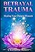 Betrayal Trauma: Healing Yo...