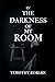 In the Darkness of My Room by Timothy Joseph Robare