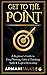 Get To The Point: A Beginne...