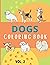 DOGS COLORING BOOK VOL 2: – COLORING AND ACTIVITY PAGES FOR CHILDREN WHO LOVE CUTE ANIMALS, GIFT FOR BOYS AND GIRLS WITH DOGS & PUPPIES