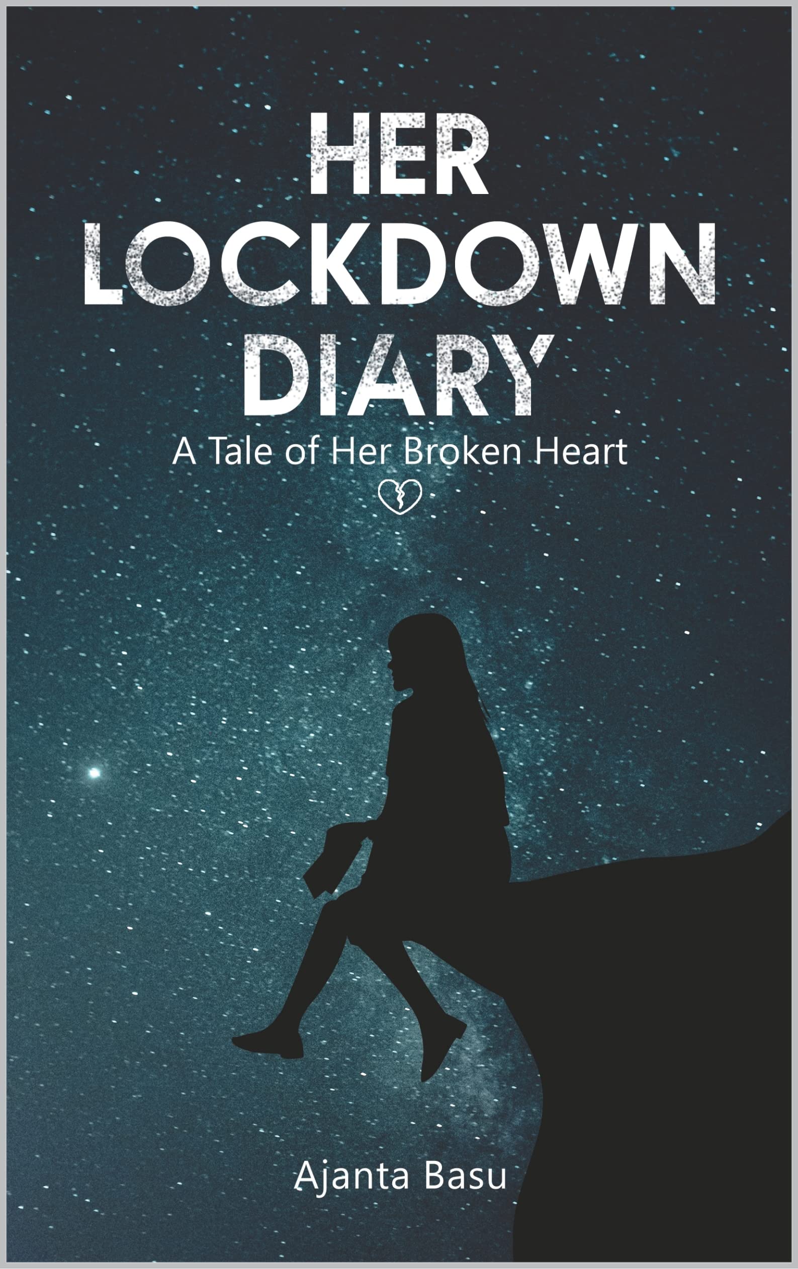 Her Lockdown Diary : A Tale of Her Broken Heart (Kindle Edition)