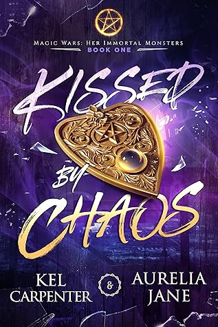 Kissed by Chaos (Magic Wars: Her Immortal Monsters, #1)