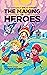 The Making of Heroes by Maya Spark