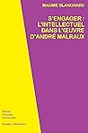 S’engager : l’intellectuel dans l’œuvre d’André Malraux (Études littéraires) (French Edition)