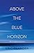 Above The Blue Horizon: The...