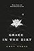 Grace in the Dirt: Poems, S...