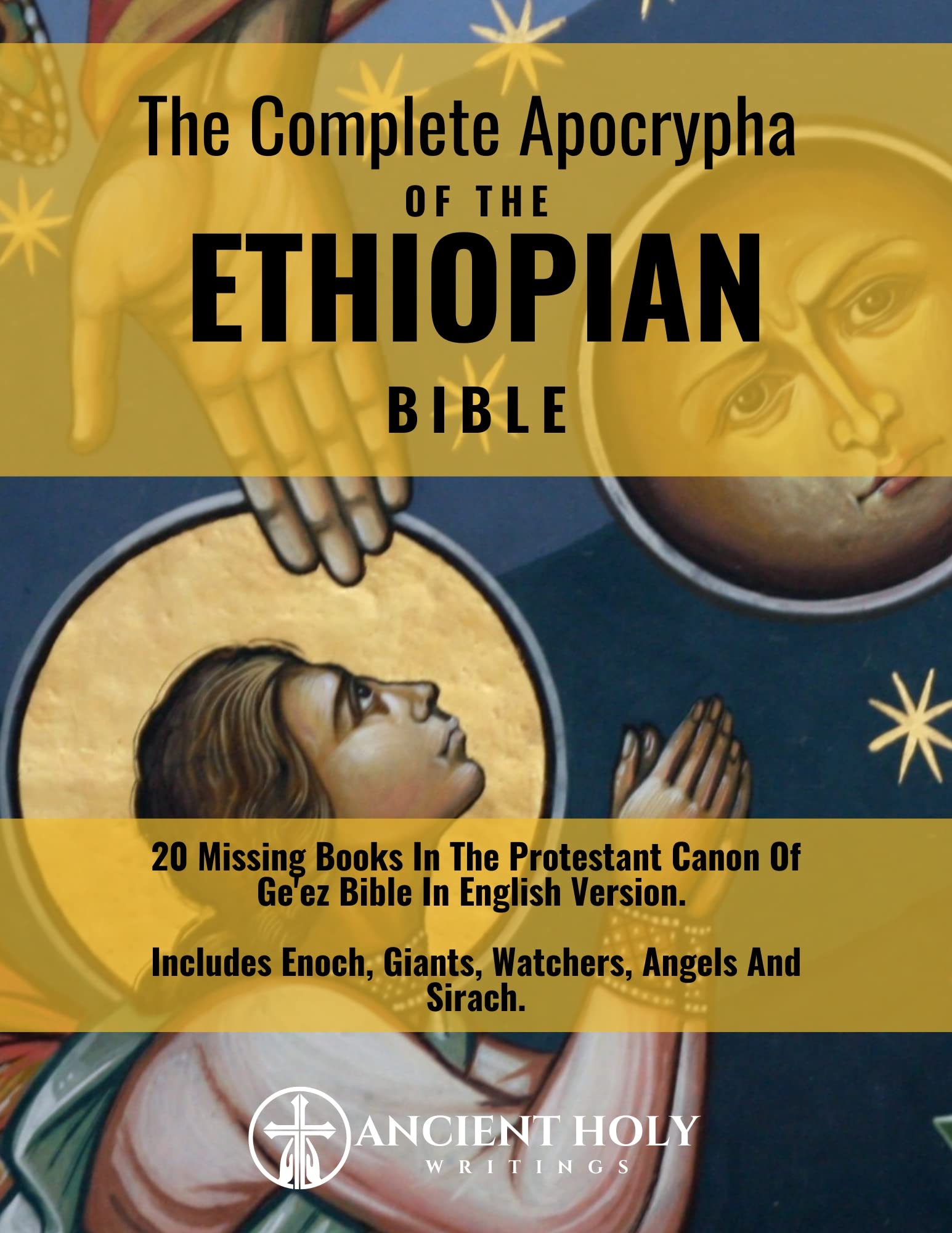 The Complete Apocrypha Of The Ethiopian Bible: 20 Missing Books In The Protestant Canon Of Ge'ez Bible In English Version. | Includes Enoch, Giants, Watchers, Angels And Sirach. (Kindle Edition)