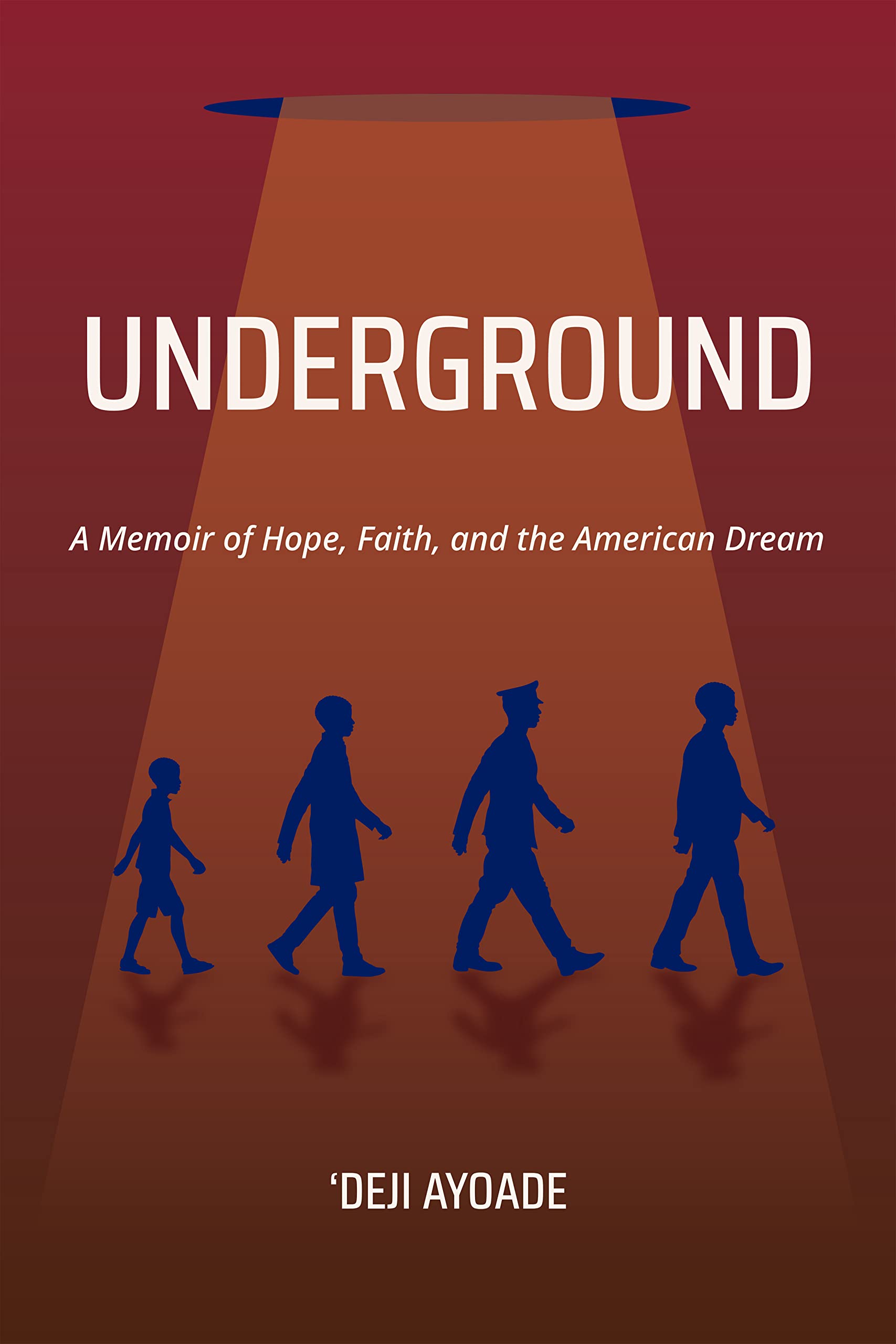UNDERGROUND: A Memoir of Hope, Faith, and the American Dream (Kindle Edition)