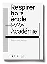 Breathing Out of School—RAW Académie / Respirer hors école—RAW Académie