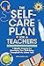 The Self-Care Plan for Teachers by Ashley LaGrow M.S.Ed.
