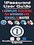 1Password User Guide: A Complete User Guide for Beginners and Seniors to Master