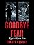Goodbye Fear by Bradly Craig Osmond