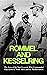 Rommel and Kesselring: The Lives of the Nazi Generals Who Commanded Operations in North Africa and the Mediterranean