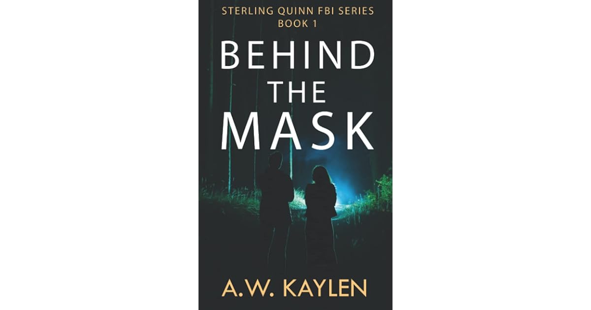 Behind the Mask Sterling Quinn FBI Series Book 1 by A.W. KAYLEN