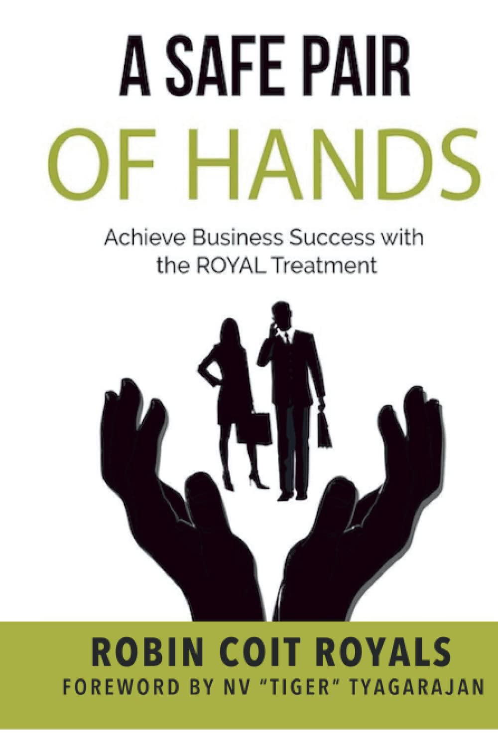 A Safe Pair of Hands: Achieve Business Success with the ROYAL Treatment (Hardcover)