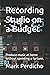 Recording Studio on a Budget by Mark Perdicho