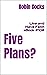 Five Plans?: Live and Have ...