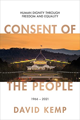Consent of the People: Human Dignity through Freedom and Equality 1966-2021 (Australian Liberalism #5)