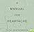 A Manual for Heartache