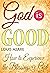 God Is Good: How To Experie...