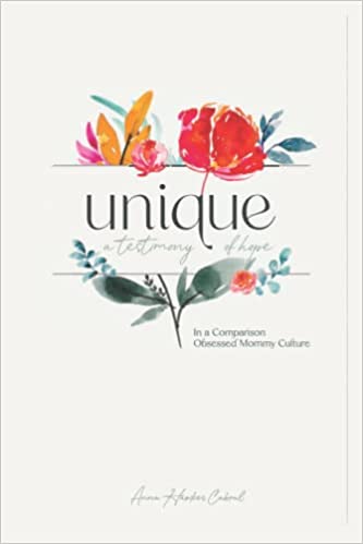 Unique: A Testimony of Hope in a Comparison Obsessed Mommy Culture