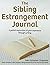 The Sibling Estrangement Journal: A guided exploration of your experience through writing