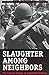 Slaughter Among Neighbors by Human Rights Watch (Organiz...
