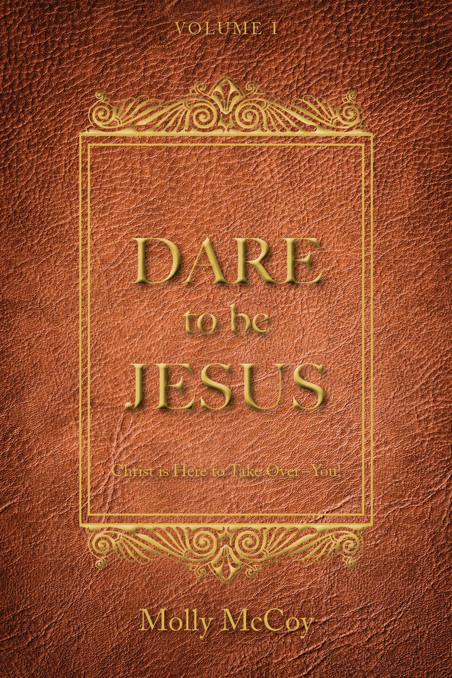 Dare to be Jesus: Christ is here to take over - YOU! (Kindle Edition)