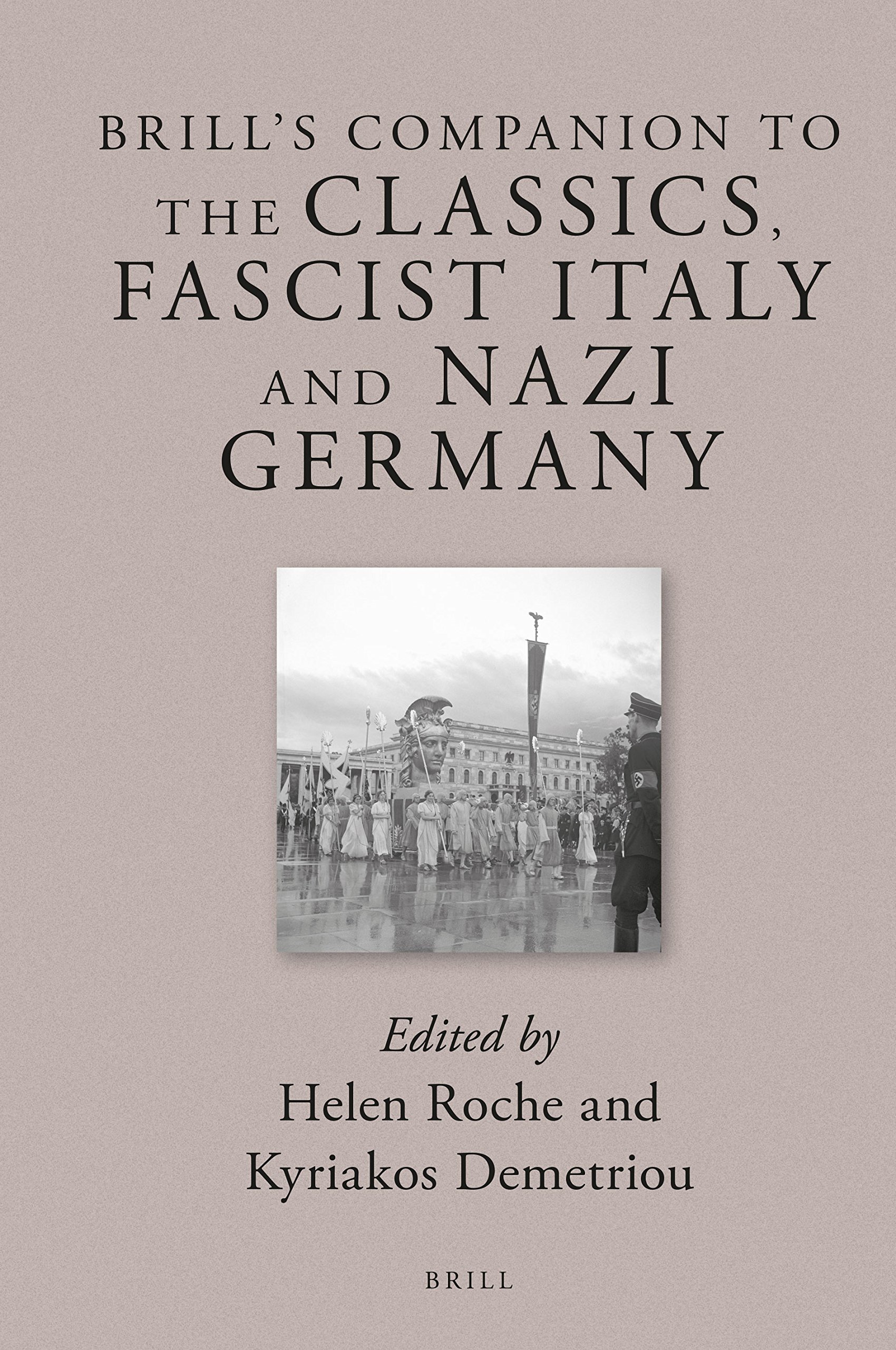 Brill’s Companion to the Classics, Fascist Italy and Nazi Germany (Brill's Companions to Classical Reception, 12)