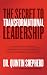 The Secret to Transformational Leadership