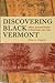 Discovering Black Vermont: African American Farmers in Hinesburgh, 1790 - 1890