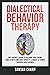 Dialectical Behavior Therapy: DBT Parent's Guide to Helping your Young Adults with Emotions, Anxiety & Anger to Thrive through Adolescence