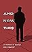 And Now This: A Memoir in E...
