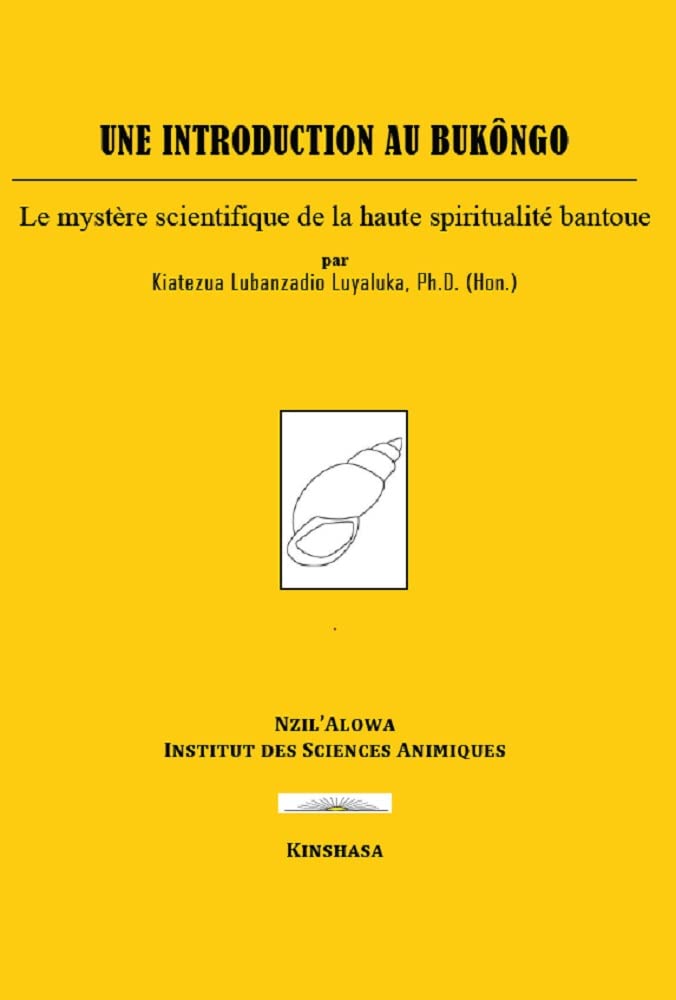 An Introduction to Bukôngo: The scientific mystery of the high Bantu spirituality (Kindle Edition)