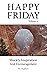 Happy Friday Volume 4: Week...