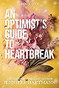 An Optimist&#x27;s Guide to Heartbreak (Heartsong, #1) 