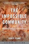 The Impossible Community: Realizing Communitarian Anarachism, Second Edition The Impossible Community: Realizing Communitarian Anarachism, Second Edition