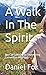 A Walk In The Spirit: You C...