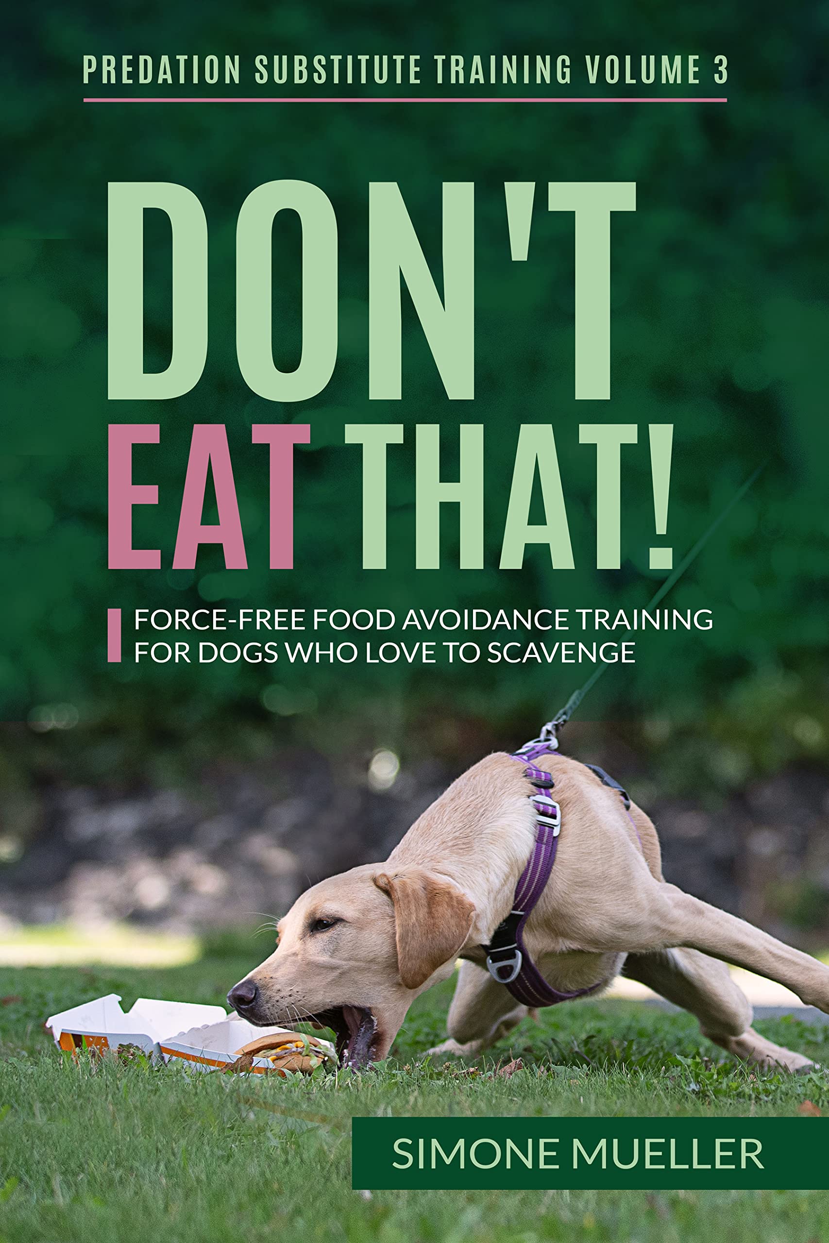 Don't Eat That: Force-Free Food Avoidance Training for Dogs who Love to Scavenge (Predation Substitute Training)