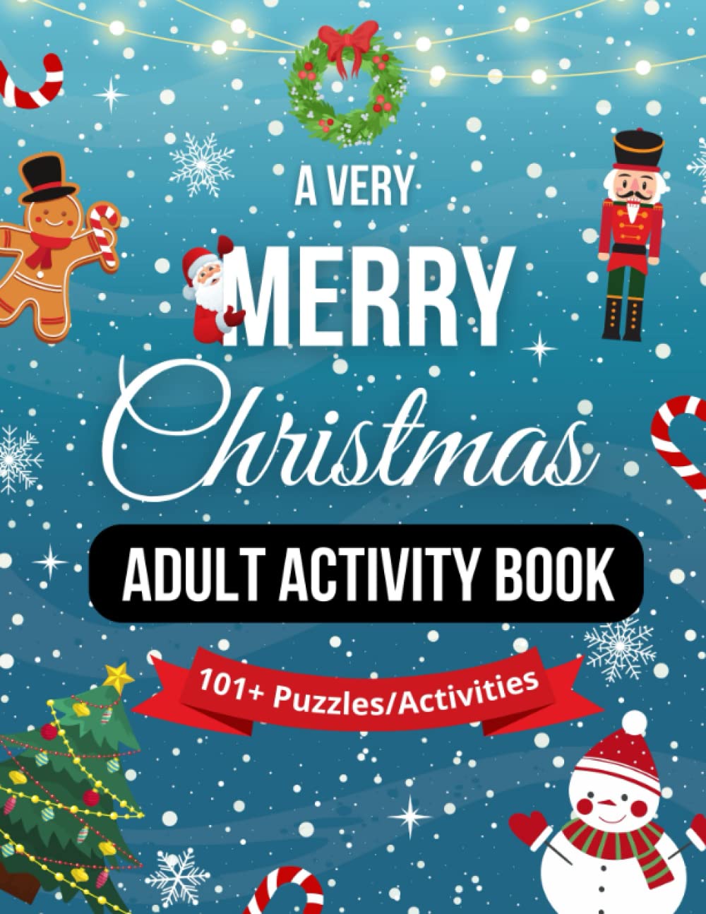 A Very Merry Christmas Adult Activity Book: With 101+ Christmas-themed Puzzles/Activities including Word Searches, Crosswords, Trivia Questions, Spot ... (A Christmas Adult Activity Book Collection)