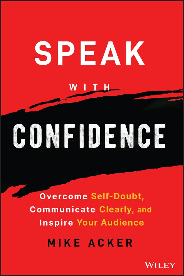 Speak with Confidence: Overcome Self-Doubt, Communicate Clearly, and Inspire Your Audience (Kindle Edition)