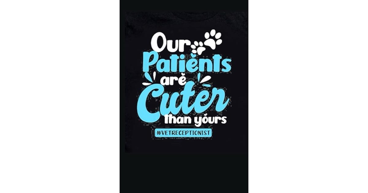 Veterinary Receptionist Gifts Our Patients Are Cuter Than Your Vet