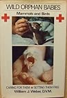 Wild Orphan Babies: Mammals and Birds: Caring for Them & Setting Them Free Wild Orphan Babies: Mammals and Birds: Caring for Them & Setting Them Free