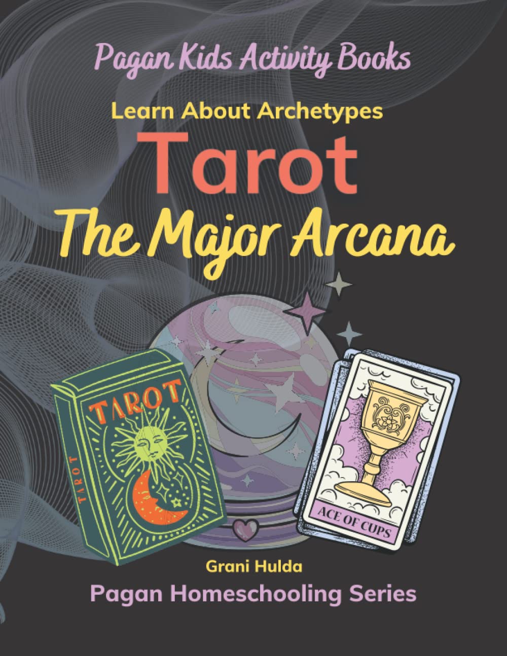 Tarot, Learn About Archetypes, The Major Arcana: Grani Hulda's Pagan Homeschooling Series, Pagan Kids Activity Books (Paperback)
