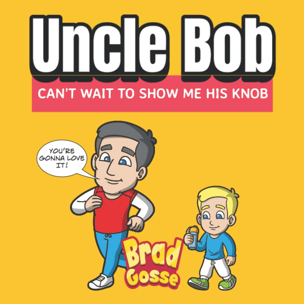 Uncle Bob: Can't Wait To Show Me His Knob (Rejected Children's Books)