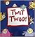 T'wit T'woo!