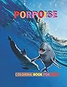 Porpoise Coloring Book For Kids: Easy, Simple And Unique Ocean Coloring Book For Kids