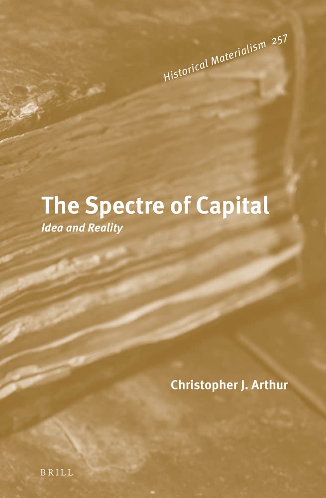 The Spectre of Capital: Idea and Reality (Historical Materialism Book Series, 257)