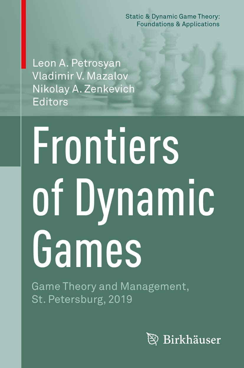 Frontiers of Dynamic Games: Game Theory and Management, St. Petersburg, 2019 (Static & Dynamic Game Theory: Foundations & Applications)