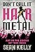 Don’t Call It Hair Metal: A...